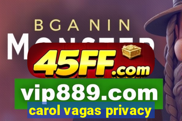 carol vagas privacy
